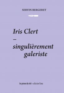 Servin Bergeret - Iris Clert - singulièrement galeriste