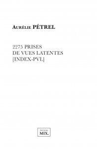 Aurélie Pétrel - 2275 prises de vue latentes [Index-PVL]