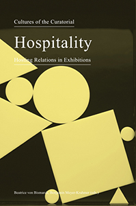 Cultures of the Curatorial - Hospitality – Hosting Relations in Exhibitions