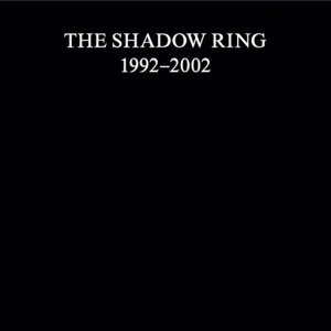  The Shadow Ring - The Shadow Ring (1992-2002) (coffret 11 CD + DVD + livre)