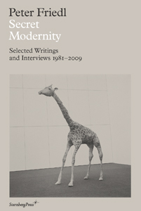 Peter Friedl - Secret Modernity - Selected Writings and Interviews 1981-2009