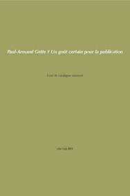 Paul-Armand Gette - Un goût certain pour la publication - Essai de catalogue raisonné des livres et publications, 1945-2012 (+ carte USB)