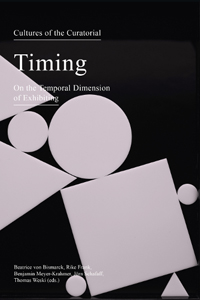 Cultures of the Curatorial - Timing – On the Temporal Dimension of Exhibiting