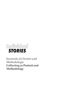 Individual Stories - Collecting as Portrait and Methodology