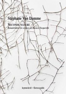 Stéphane Van Damme – Seconde nature. Rematérialiser les sciences de Bacon à Tocqueville