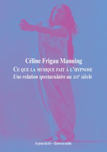 Céline Frigau Manning – Ce que la musique fait à l\'hypnose.