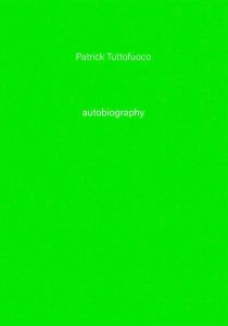 Patrick Tuttofuoco - Autobiography