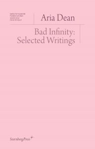 Aria Dean - Bad Infinity - Selected Writings