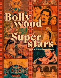 Bollywood Superstars - Histoire d\'un cinéma indien