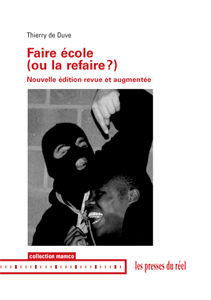 Thierry de Duve - Faire école (ou la refaire ?) - Nouvelle édition revue et augmentée