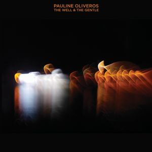 Pauline Oliveros - The Well & The Gentle (2 vinyl LP)