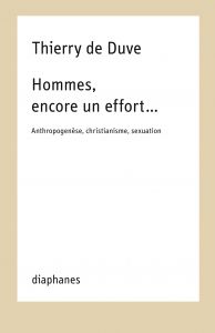 Thierry de Duve - Hommes, encore un effort… - Anthropogenèse, christianisme, sexuation