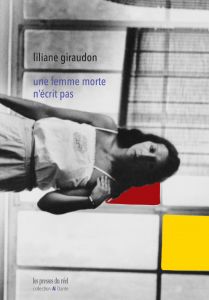 Liliane Giraudon - Une femme morte n\'écrit pas