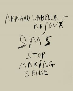 Arnaud Labelle-Rojoux - SMS - Stop Making Sense
