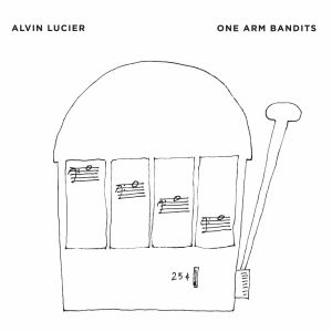 Alvin Lucier - One Arm Bandits (CD) 