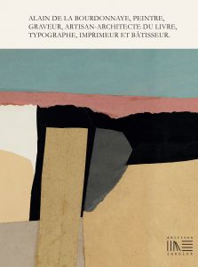 Alain de La Bourdonnaye - Peintre, graveur, artisan-architecte du livre, typographe, imprimeur et bâtisseur (3 volume box set)