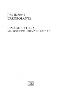 Jean-Baptiste Carobolante - L\'image spectrale - Allégorie du cinéma de spectre
