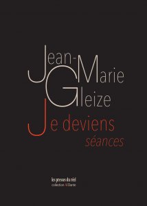 Jean-Marie Gleize - Je deviens (séances)