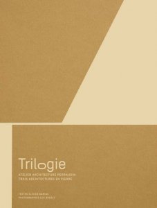 Gilles Perraudin - Trilogie - Trois architectures en pierre