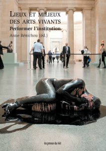 Lieux et milieux des arts vivants - Performer l\'institution