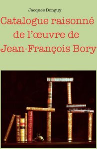 Jean-François Bory - Catalogue raisonné de l\'œuvre de Jean-François Bory