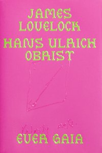 James Lovelock, Hans Ulrich Obrist - Ever Gaia 