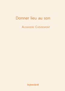 Alexandre Chèvremont - Donner lieu au son