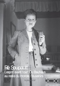 Ré Soupault - L\'esprit avant tout – Du Bauhaus au reste du monde - Souvenirs