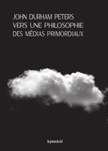 John Durham Peters - Les merveilleux nuages - Vers une philosophie des médias élémentaux