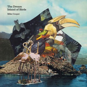 Mike Cooper - The Dream Island of Birds (vinyl LP)