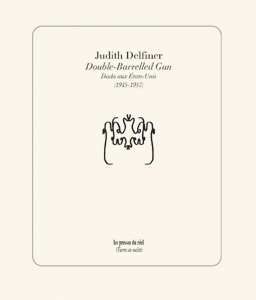 Judith Delfiner - Double-Barrelled Gun - Dada aux Etats-Unis (1945-1957)