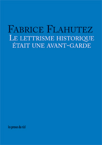 Fabrice Flahutez - Le lettrisme historique était une avant-garde