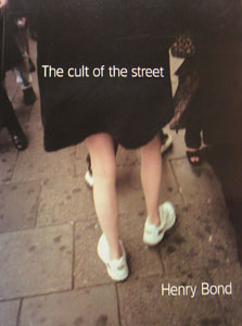 Henry Bond - The Cult of the Street 
