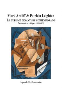 Patricia Leighten - Le cubisme devant ses contemporains - Documents et critiques (1906-1914)