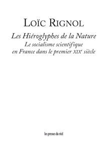 Loïc Rignol - Les Hiéroglyphes de la Nature - Le socialisme scientifique en France dans le premier XIXe siècle