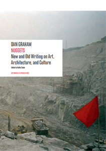 Dan Graham - Nuggets - New and Old Writing on Art, Architecture, and Culture