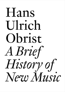 Hans Ulrich Obrist - A Brief History of New Music