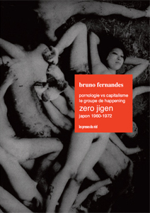 Bruno Fernandès - Pornologie vs capitalisme – Le groupe de happening Zero Jigen - Japon 1960-1972