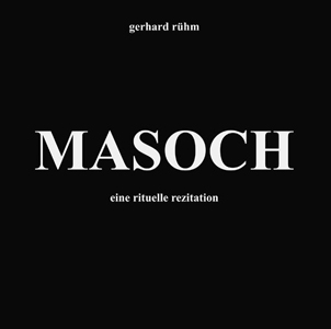 Gerhard Rühm - Masoch - Eine rituelle Rezitation (CD)