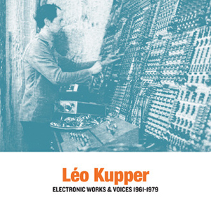 Leo Kupper - Electronic Works & Voices 1961-1979 (2 vinyl LP) 