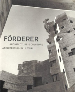 Walter M. Förderer - Architecture – Sculpture / Architektur – Skulptur