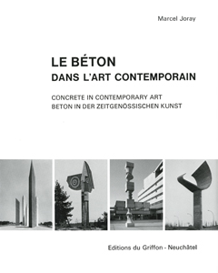 Marcel Joray - Le béton dans l\'art contemporain / Concrete In Contemporary Art / Beton in Der Zeitgenössischen Kunst - Vol. 1