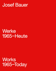 Josef Bauer - Werke 1965-Heute / Works 1965-Today