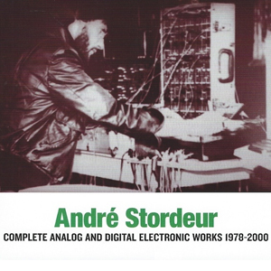 André Stordeur - Complete Analog and Digital Electronic Works - 1978-2000 (2 vinyl LP)
