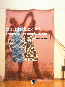 Sophie Orlando - British Black Art - L\'histoire de l\'art occidental en débat