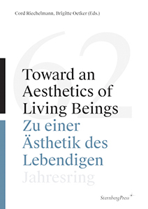 Toward an Aesthetics of Living Beings / Zu einer Ästhetik des Lebendigen - Jahresring #62 – Jahrbuch für moderne Kunst