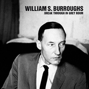 William S. Burroughs - Break Through In Grey Room (vinyl LP)