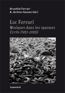 Luc Ferrari - Musiques dans les spasmes - Ecrits (1951-2005)