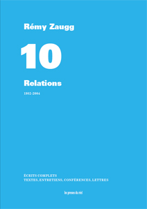 Rémy Zaugg - Écrits complets – Volume 10 - Relations – 1982-2004