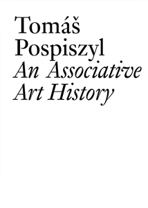 Tomáš Pospiszyl - An Associative Art History